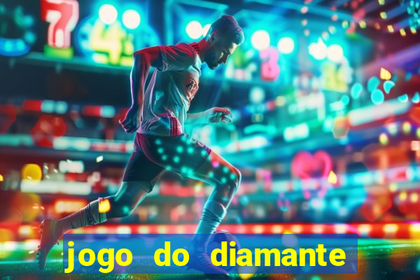 jogo do diamante para ganhar dinheiro